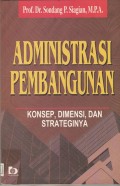 Administrasi Pembangunan: Konsep, Dimensi, dan Strateginya