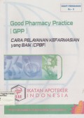 Good Pharmacy Practice (GPP) : Cara Pelayanan Kefarmasian Yang Baik (CPBF)