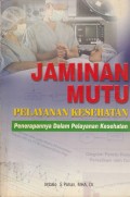 Jaminan Mutu Pelayanan Kesehatan : Penerapan dalam Pelayanan Kesehatan
