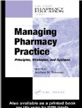 Managing Pharmacy Practice : Principles, Strategies, and Systems