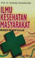Ilmu Kesehatan Masyarakat : Prinsip-prinsip Dasar